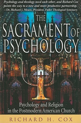 The Sacrament of Psychology: Psychology and Religion in the Postmodern American Church by Richard H. Cox