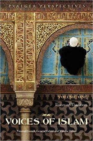 Voices of Islam: Volume 1, Voices of Tradition by Vincent J. Cornell