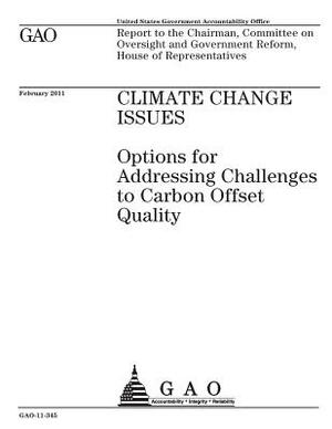 Climate change issues: options for addressing challenges to carbon offset quality: report to the Chairman, Committee on Oversight and Governm by U. S. Government Accountability Office