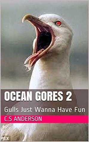 Ocean Gores 2: Gulls Just Wanna Have Fun by C.S. Anderson