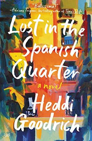 Lost in the Spanish Quarter: A Novel by Heddi Goodrich