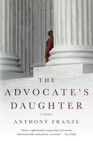 The Advocate's Daughter by Anthony Franze