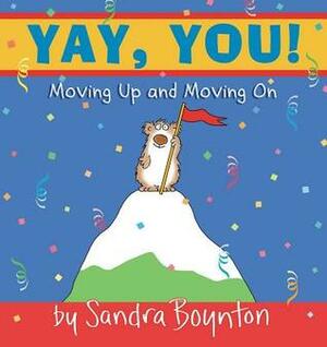 Yay, You!: Moving Up and Moving On by Sandra Boynton