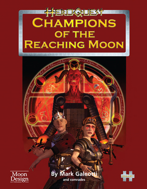 Champions Of The Reaching Moon (Heroquest Rpg) by Maddy Eid, Philippa Hughes, Stewart Stansfield, Ian Cooper, Martin Laurie, Roderick Robertson, Wesley Quadros, Mark Galeotti, John Hughes, Martin Hawley, Newt Newport, Paul King, Kevin McDonald, Ray Turney, Jeff Kyer
