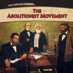 The Abolitionist Movement by Lorijo Metz