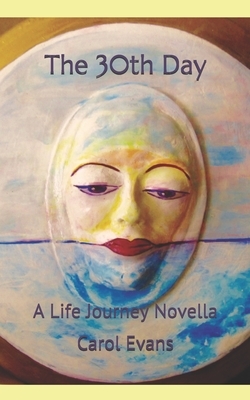 The 30th Day: A Life Journey Novella by Carol Evans