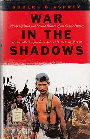 War in the Shadows: The Guerrilla in History by Robert B. Asprey, Illus. with maps