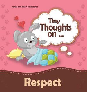 Tiny Thoughts on Respect: How to treat others with consideration by Salem De Bezenac, Agnes De Bezenac