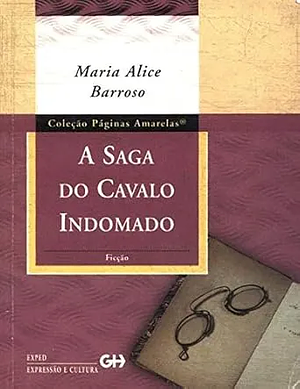 A Saga do Cavalo Indomado by Maria Alice Barroso