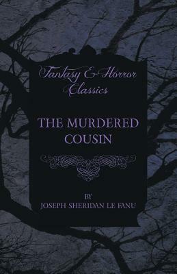 The Murdered Cousin by J. Sheridan Le Fanu