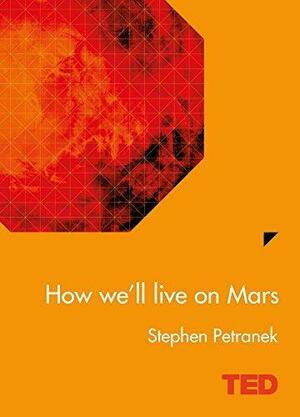 How We'll Live On Mars by Stephen L. Petranek, Stephen L. Petranek