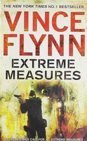 Extreme Measures by Vince Flynn by Vince Flynn, Vince Flynn