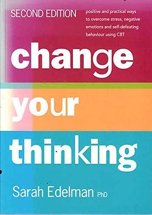 Change Your Thinking by Sarah Edelman