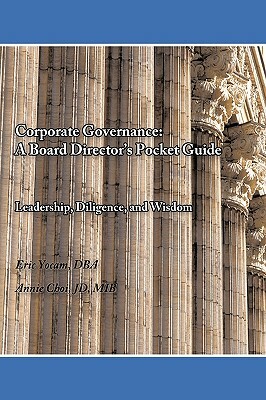 Corporate Governance: A Board Director's Pocket Guide: Leadership, Diligence, and Wisdom by Dr Annie Choi Dr Eric Yocam, Eric Yocam