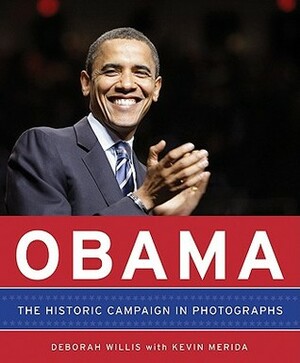 Obama: The Historic Campaign in Photographs by Deborah Willis, Kevin Merida