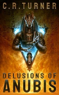 Delusions of Anubis by C.R. Turner