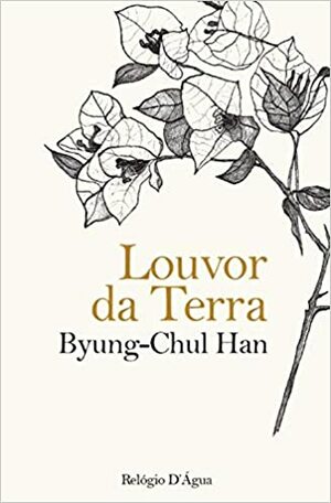 Louvor da Terra by Miguel Serras Pereira, Byung-Chul Han