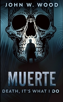 Muerte - Death, It's What I Do by John W. Wood