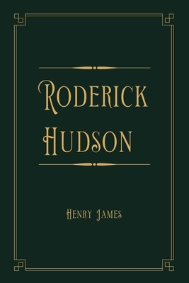 Roderick Hudson: Gold Deluxe Edition by Henry James