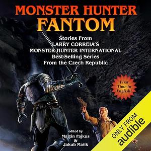 Monster Hunter Fantom by Larry Correia, Larry Correia, Martin Fajkus, Jakub Mařík