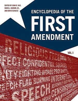 Encyclopedia of the First Amendment by David Schultz, John R. Vile, David L. Hudson