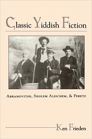 Classic Yiddish Fiction by Ken Frieden