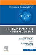 The Human Placenta in Health and Disease, an Issue of Obstetrics and Gynecology Clinics: Volume 47-1 by Leslie Myatt, Michael Nelson