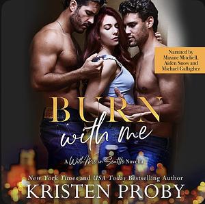 Burn with Me by Kristen Proby