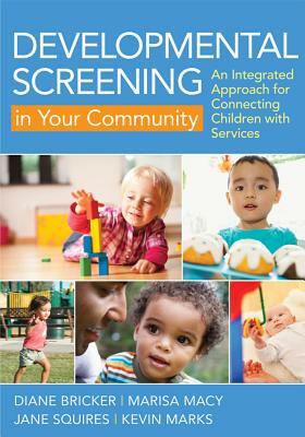 Developmental Screening in Your Community: An Integrated Approach for Connecting Children with Services by Jane Squires, Marisa Macy, Diane Bricker