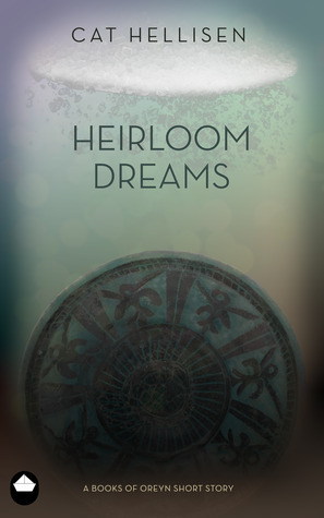 Heirloom Dreams by Cat Hellisen