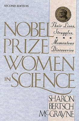 Nobel Prize Women in Science: Their Lives, Struggles, and Momentous Discoveries: Second Edition by Sharon Bertsch McGrayne