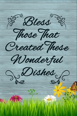 Bless Those That Created These Wonderful Dishes: Family Secrets Recipe Book by Candlelight Publications