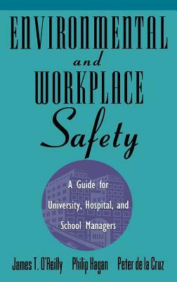 Environmental and Workplace Safety: A Guide for University, Hospital, and School Managers by Philip Hagan, James T. O'Reilly