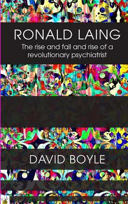 Ronald Laing: The rise and fall and rise of a radical psychiatrist by David Boyle