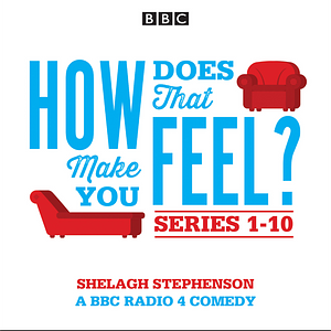 How Does That Make You Feel? Series 1-10 by Shelagh Stephenson