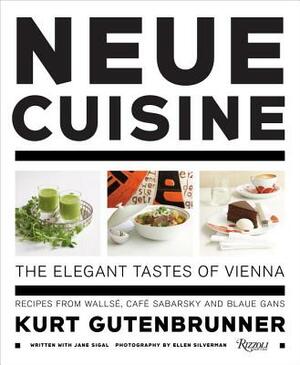 Neue Cuisine: The Elegant Tastes of Vienna: Recipes from Wallse, Cafe Sabarsky and Blaue Gans by Jane Sigal, Kurt Gutenbrunner
