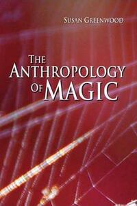 Anthropology of Magic by Susan Greenwood