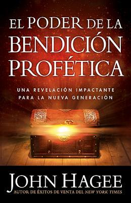 El Poder de la Bendicion Profetica = The Power of the Prophetic Blessing by John Hagee