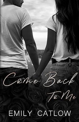 Come Back To Me by Emily Catlow