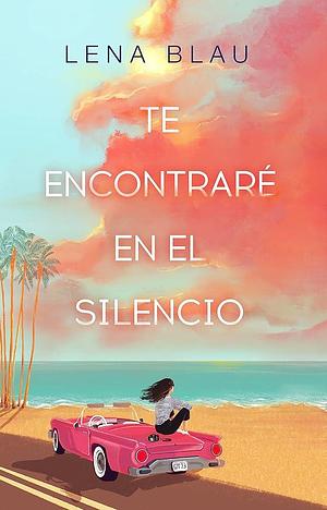 Te encontraré en el silencio by Lena Blau, Lena Blau