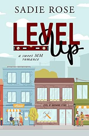 Level Up: A Sweet MM Romance by Sadie Rose, Sadie Rose