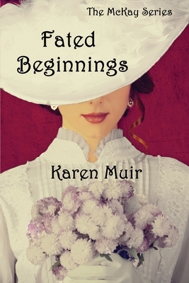 Fated Beginnings: The McKay Series by Karen Muir