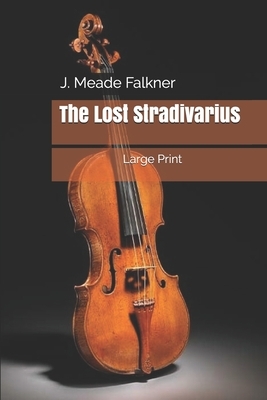 The Lost Stradivarius: Large Print by John Meade Falkner