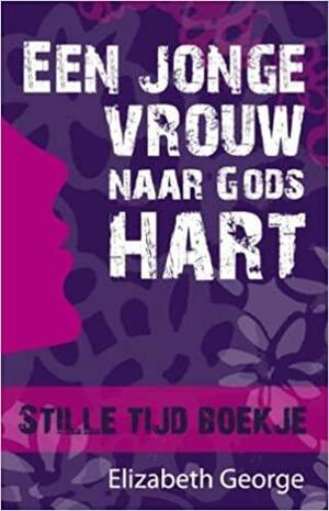 Een jonge vrouw naar Gods hart: stille tijd boekje by Elizabeth George