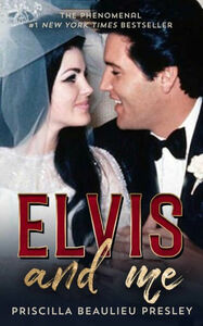 Elvis and Me: The True Story of the Love Between Priscilla Presley and the King of Rock N' Roll by Priscilla Presley