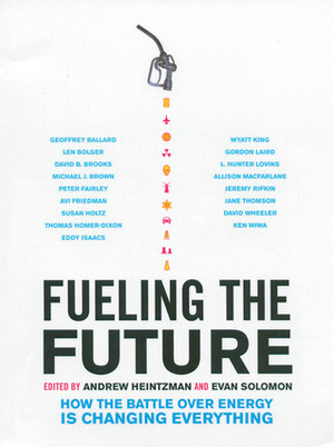 Fueling the Future: How the Battle Over Energy Is Changing Everything by Andrew Heintzman, Evan Solomon