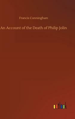 An Account of the Death of Philip Jolin by Francis Cunningham