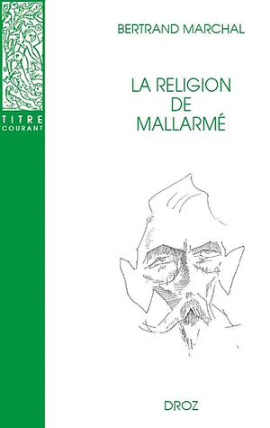 La religion de Mallarmé by Bertrand Marchal