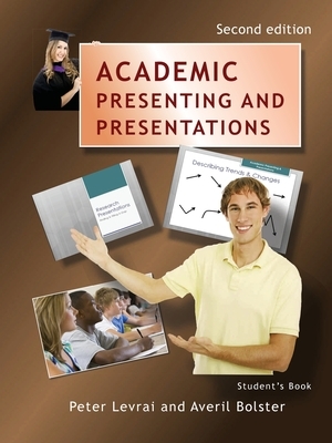 Academic Presenting and Presentations - Student's Book by Averil Bolster, Peter Levrai