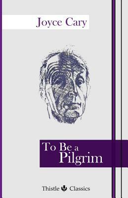 To Be a Pilgrim by Joyce Cary